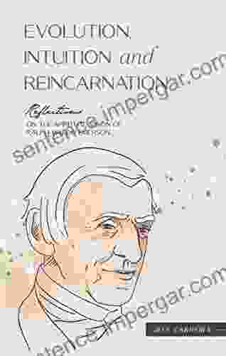 Evolution Intuition And Reincarnation: Reflections On The Spiritual Vision Of Ralph Waldo Emerson (Reflections By Jeff Carreira)