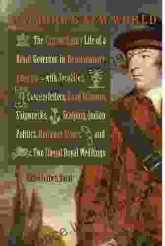 Dunmore s New World: The Extraordinary Life of a Royal Governor in Revolutionary America with Jacobites Counterfeiters Land Schemes Shipwrecks Scalping Royal Weddings (Early American Histories)