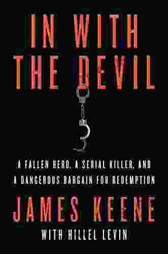 In with the Devil: A Fallen Hero a Serial Killer and a Dangerous Bargain for Redemption