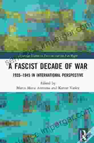 A Fascist Decade Of War: 1935 1945 In International Perspective (Routledge Studies In Fascism And The Far Right)