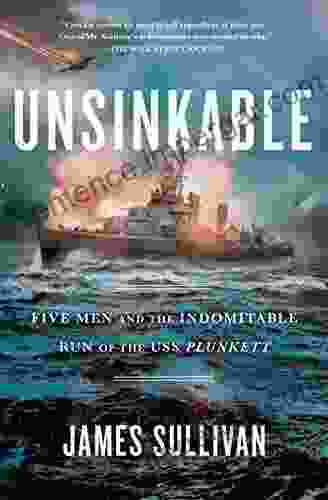 Unsinkable: Five Men And The Indomitable Run Of The USS Plunkett