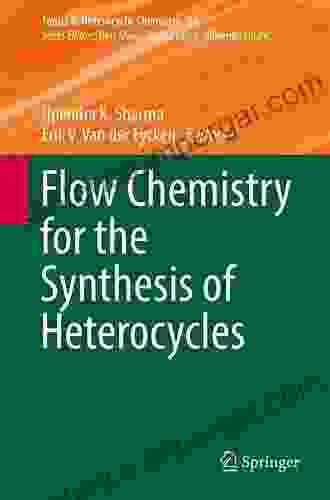 Flow Chemistry For The Synthesis Of Heterocycles (Topics In Heterocyclic Chemistry 56)