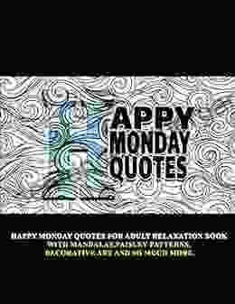 Happy Monday Quotes: For Adult Relaxation With Mandalas Paisley Patterns Decorative Art And So Much More