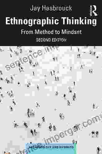 Ethnographic Thinking: From Method To Mindset (Anthropology And Business)