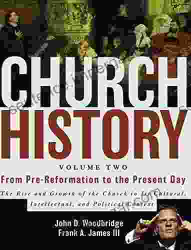 Church History Volume Two: From Pre Reformation To The Present Day: The Rise And Growth Of The Church In Its Cultural Intellectual And Political Context