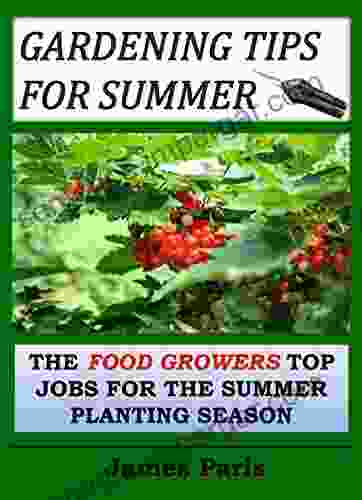 Gardening Tips For Summer: The Vegetable Gardeners Top Jobs For The Summer Growing Season (Seasonal Garden Jobs)