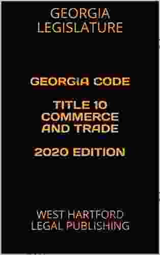 GEORGIA CODE TITLE 10 COMMERCE AND TRADE 2024 EDITION: WEST HARTFORD LEGAL PUBLISHING