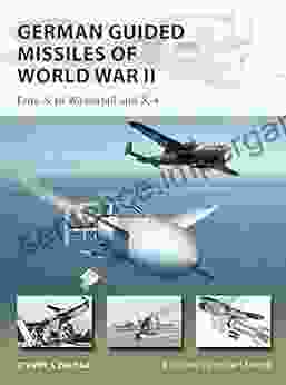 German Guided Missiles Of World War II: Fritz X To Wasserfall And X4 (New Vanguard 276)