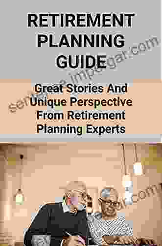 Retirement Planning Guide: Great Stories And Unique Perspective From Retirement Planning Experts: Retirement Income Masters