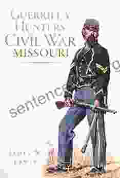 Guerrilla Hunters In Civil War Missouri (Civil War Series)