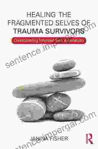 Healing the Fragmented Selves of Trauma Survivors: Overcoming Internal Self Alienation