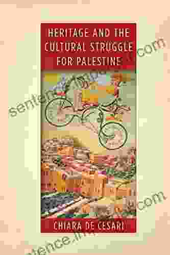 Heritage And The Cultural Struggle For Palestine (Stanford Studies In Middle Eastern And Islamic Societies And Cultures)