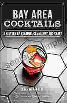 Bay Area Cocktails: A History Of Culture Community And Craft (American Palate)