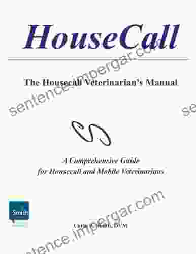 House Call: The House Call Veterinarian S Manual