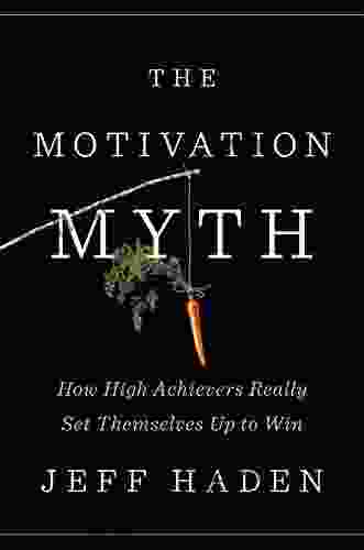 The Motivation Myth: How High Achievers Really Set Themselves Up to Win