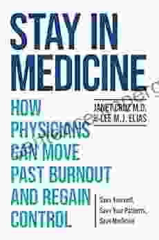 Stay In Medicine: How Physicians Can Move Past Burnout And Regain Control