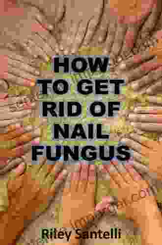 How To Get Rid Of Nail Fungus