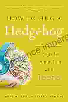 How To Hug A Hedgehog: 12 Keys For Connecting With Teens