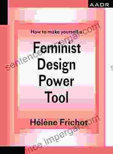 How To Make Yourself A Feminist Design Power Tool (The Practice Of Theory And The Theory Of Practice 3)