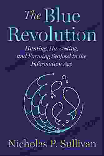 The Blue Revolution: Hunting Harvesting And Farming Seafood In The Information Age