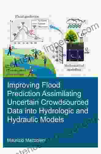 Improving Flood Prediction Assimilating Uncertain Crowdsourced Data Into Hydrologic And Hydraulic Models (IHE Delft PhD Thesis Series)