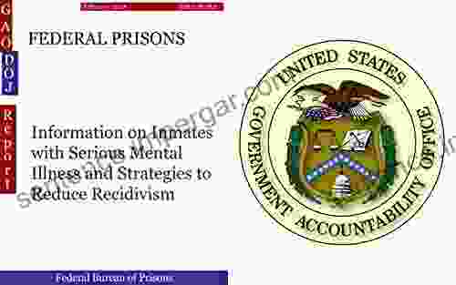 FEDERAL PRISONS: Information On Inmates With Serious Mental Illness And Strategies To Reduce Recidivism (GAO DOJ)