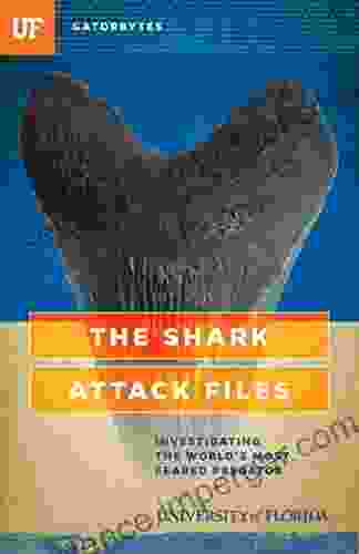 The Shark Attack Files: Investigating The World S Most Feared Predator