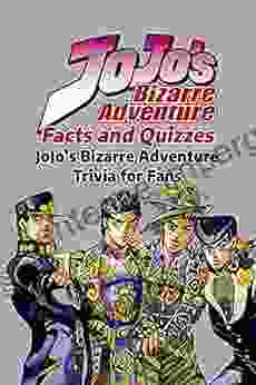 JoJo S Bizarre Adventure Facts And Quizzes: JoJo S Bizarre Adventure Trivia For Fans