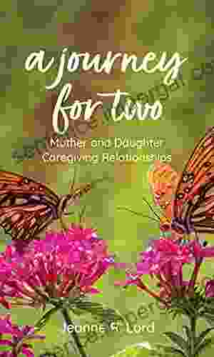 A Journey For Two: Mother And Daughter Caregiving Relationships