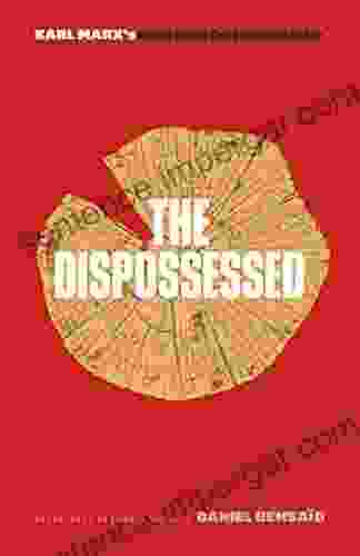 The Dispossessed: Karl Marx s Debates on Wood Theft and the Right of the Poor