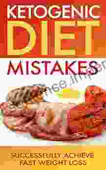 Ketogenic Diet: Ketogenic Diet Mistakes: Successfully Achieve Fast Weight Loss (ketogenic Diet For Weight Loss Diabetes Diabetes Diet Paleo Paleo Diet Low Carb Low Carb Diet Weight Loss)