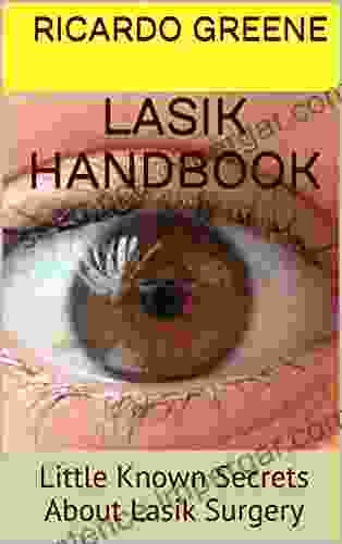 Lasik Handbook: Little Known Secrets About Lasik Surgery