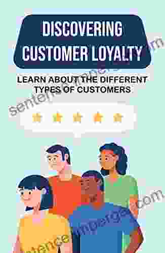 Discovering Customer Loyalty: Learn About The Different Types Of Customers: Improving Customer Service