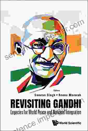 Revisiting Gandhi: Legacies For World Peace And National Integration