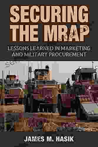 Securing the MRAP: Lessons Learned in Marketing and Military Procurement (Williams Ford Texas A M University Military History 169)