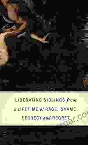 Cain s Legacy: Liberating Siblings from a Lifetime of Rage Shame Secrecy and Regret