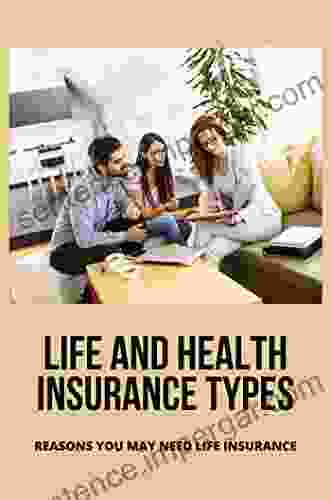 Life And Health Insurance Types: Reasons You May Need Life Insurance