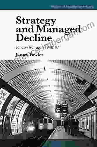 Strategy and Managed Decline: London Transport 1948 87 (Frontiers of Management History)