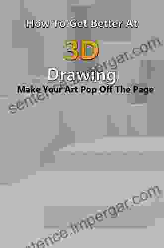 How To Get Better At 3D Drawing: Make Your Art Pop Off The Page