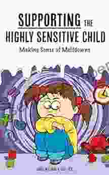 Supporting the Highly Sensitive Child: Making Sense of Meltdowns (A Nutshell Guide 3)