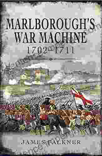 Marlborough S War Machine 1702 1711 James Falkner