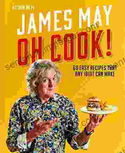 Oh Cook : 60 Easy Recipes That Any Idiot Can Make