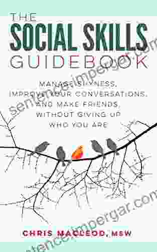 The Social Skills Guidebook: Manage Shyness Improve Your Conversations And Make Friends Without Giving Up Who You Are