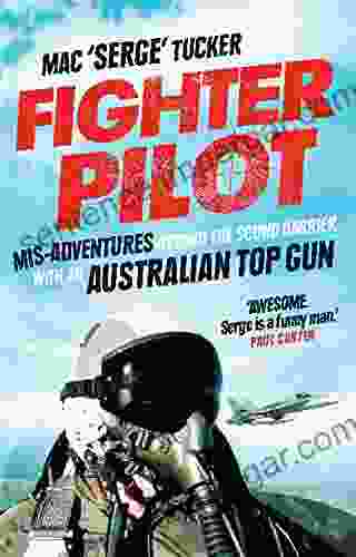 Fighter Pilot: Mis Adventures Beyond The Sound Barrier With An Australian Top Gun