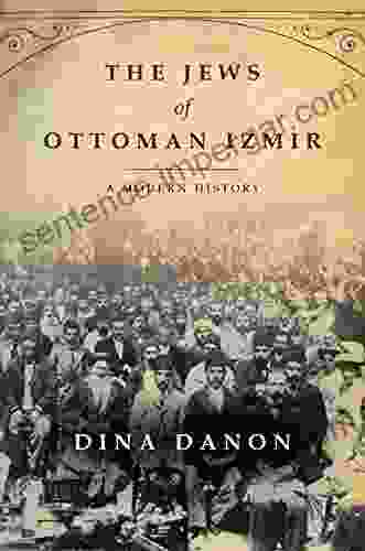 The Jews Of Ottoman Izmir: A Modern History (Stanford Studies In Jewish History And Culture)