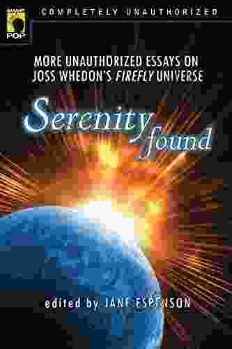 Serenity Found: More Unauthorized Essays On Joss Whedon S Firefly Universe (Smart Pop Series)