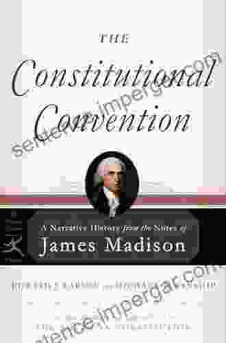 The Constitutional Convention: A Narrative History From The Notes Of James Madison (Modern Library Classics)