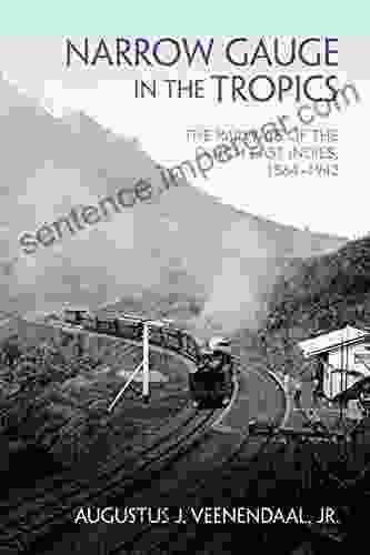 Narrow Gauge In The Tropics: The Railways Of The Dutch East Indies 1864 1942 (Railroads Past And Present)