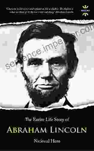 ABRAHAM LINCOLN: National Hero The Entire Life Story Biography Facts Quotes (Great Biographies 52)