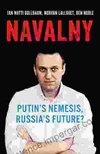 Navalny: Putin S Nemesis Russia S Future?